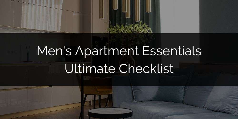 Men's Apartment Essentials - Men's Apartment Checklist